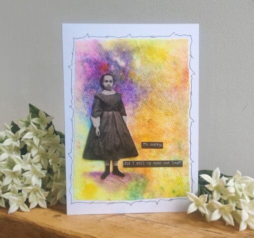 Greeting card with a vintage girl photo, colorful background, and text: "I'm sorry, did I roll my eyes out loud?" Flowers are beside.